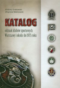 Katalog odznak klubów sportowych Warszawy i okolic do 1975 roku - Grabowski Andrzej, Malinowski Zbigniew - książka