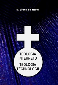 Teologia internetu Teologia technologii - S.Bruna od Maryi - książka