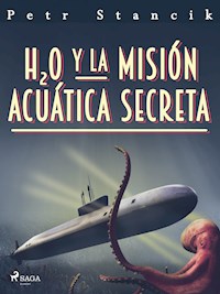 H20 y la misión acuática secreta - Stančík Petr - ebook