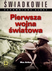 Pierwsza wojna światowa. Świadkowie. Zapomniane głosy -  - książka