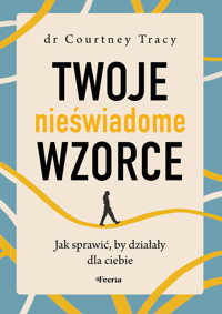 Twoje nieświadome wzorce. Jak sprawić, by działały dla ciebie - Courtney Tracy - ebook + książka