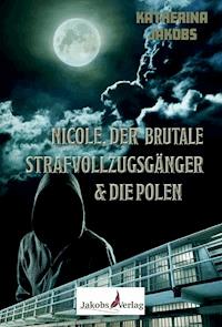Nicole, der brutale Strafvollzugsgänger & die Polen - Katherina Jakobs - ebook
