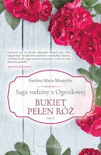 Saga rodziny z Ogrodowej. Tom 3: Bukiet pełen roż - Ewelina Maria Mantycka - ebook + audiobook