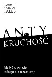 Antykruchość. Jak żyć w świecie, którego nie rozumiemy - Nassim Nicholas Taleb - książka