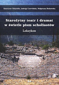 Starożytny teatr i dramat w świetle pism scholiastów - Chiżyńska Katarzyna, Czerwińska Jadwiga, Budzowska Małgorzata - książka