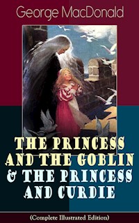 The Princess and the Goblin & The Princess and Curdie (Complete Illustrated Edition) - George MacDonald - ebook