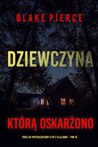 Dziewczyna, którą oskarżono (Thriller psychologiczny o FBI z Ellą Dark – Tom 25) - Blake Pierce - ebook