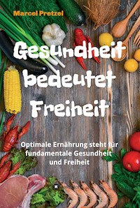 Gesundheit bedeutet Freiheit - Marcel Pretzel - ebook