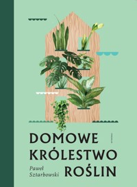 Domowe królestwo roślin - Paweł Sztarbowski - książka