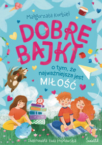 Dobre bajki o tym, że najważniejsza jest miłość - Małgorzata Korbiel - ebook + audiobook + książka