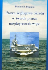 Prawa żeglugowe okrętu w świetle prawa międzynarodowego - Bugajski Dariusz - książka