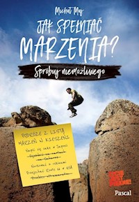 Jak spełniać marzenia? Spróbuj niemożliwego - Michał Maj - książka