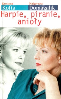 Harpie, piranie, anioły - Krystyna Kofta; Małgorzata Domagalik - ebook