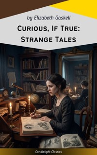Curious, If True: Strange Tales - Elizabeth Cleghorn Gaskell - ebook