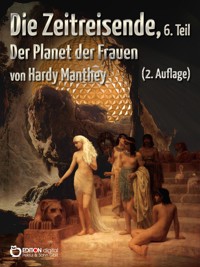 Die Zeitreisende, Teil 6 - Hardy Manthey - ebook