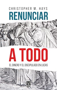 Renunciar a todo - M. Christopher Hays - ebook