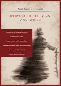Opowieści historyczne z XVI wieku - Grzybowski Jacek Karol - książka