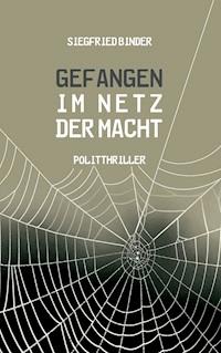 Gefangen im Netz der Macht - Siegfried Binder - ebook