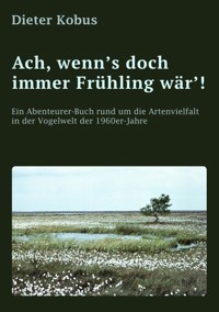 Ach, wenn's doch immer Frühling wär'! - Dieter Kobus - ebook