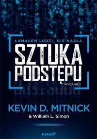 Sztuka podstępu. Łamałem ludzi, nie hasła - Kevin D. Mitnick (Author),Steve Wozniak (Foreword),William L. Simon (Author) - książka