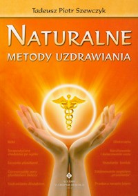 Naturalne metody uzdrawiania - Szewczyk Tadeusz Piotr - książka