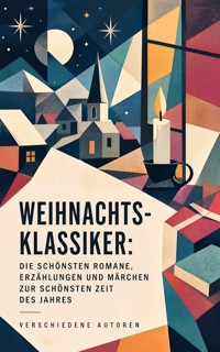 Weihnachts-Klassiker: Die schönsten Romane, Erzählungen und Märchen zur schönsten Zeit des Jahres - Dickens Charles - ebook