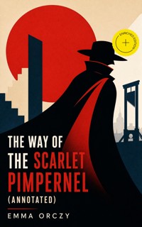 The Way of the Scarlet Pimpernel (Annotated) - Emma Orczy - ebook