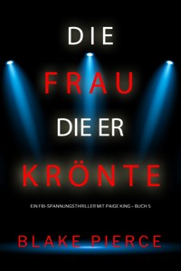 Die frau die er krönte (Ein FBI-Spannungsthriller mit Paige King – Buch 5) - Blake Pierce - ebook