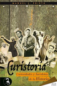 Curistoria, curiosidades y anécdotas de la historia - Manuel J. Prieto - ebook
