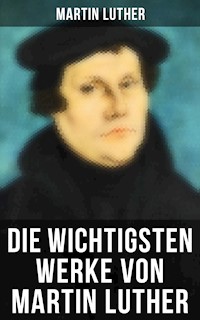 Die wichtigsten Werke von Martin Luther - Martin Luther - ebook