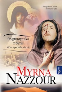Myrna Nazzour Stygmatyczka z Syrii, która spotkała Maryję - Henryk Bejda, Nazzour Myrna - książka