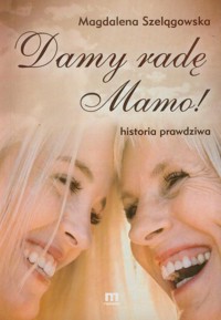 Damy radę mamo - Szelągowska Magdalena - książka