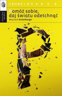 Pomóż sobie, daj światu odetchnąć - Wojciech Eichelberger - ebook + książka