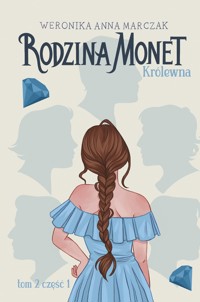 Królewna. Seria Rodzina Monet. Tom 2. Część 1 - Weronika Marczak - książka