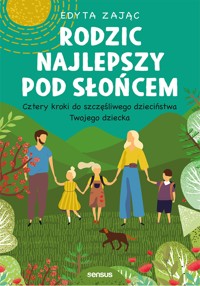 Rodzic najlepszy pod słońcem. Cztery kroki do szczęśliwego dzieciństwa Twojego dziecka - Edyta Zając - audiobook