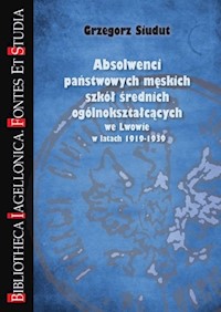 Absolwenci państwowych męskich szkół średnich ogólnokształcących we Lwowie w latach 1919-1939 - Siudut Grzegorz - książka