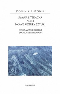 Sława literacka albo nowe reguły sztuki - Dominik Antonik - ebook + książka