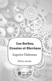 Les Serbes, Croates et Slovènes - Augustin Chaboseau - ebook