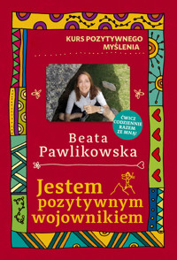 Kurs pozytywnego myślenia. Jestem pozytywnym wojownikiem - Beata Pawlikowska - książka