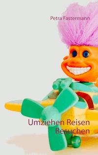 Umziehen Reisen Besuchen - Petra Fastermann - ebook