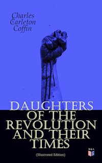 Daughters of the Revolution and Their Times (Illustrated Edition) - Charles Carleton Coffin - ebook