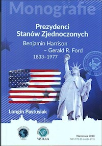 Prezydenci Stanów Zjednoczonych Część 2 Benjamin Harrison - Gerald R. Ford 1833-1977 - Longin Pastusiak - książka