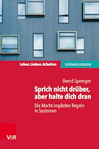 Sprich nicht drüber, aber halte dich dran: Die Macht impliziter Regeln in Systemen - Bernd Sprenger - ebook