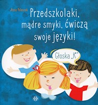 Przedszkolaki, mądre smyki, ćwiczą swoje języki Głoska K - Poleszak Anna - książka