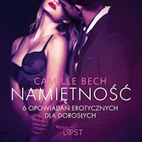 LUST. Namiętność - 6 opowiadań erotycznych dla dorosłych - Camille Bech - ebook + audiobook