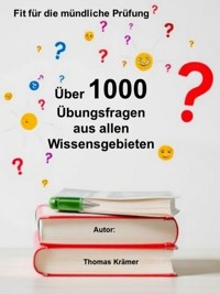 Fit für die mündliche Prüfung: Über 1000 Übungsfragen aus allen Wissensgebieten - Thomas Krämer - ebook
