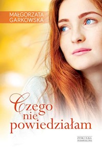 Czego nie powiedziałam - Małgorzata Garkowska,  - książka