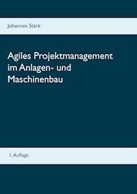 Agiles Projektmanagement im Anlagen- und Maschinenbau - Johannes Stärk - ebook