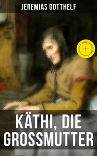 Käthi, die Grossmutter - Jérémias Gotthelf, Gotthelf Jeremias - ebook