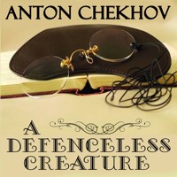 A Defenseless Creature - Anton Chekhov - audiobook